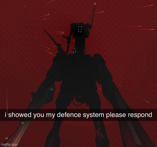 i showed you my defence system please respond | made w/ Imgflip meme maker