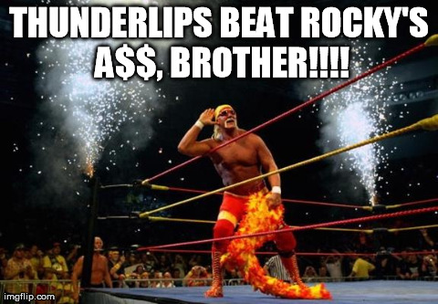 THUNDERLIPS BEAT ROCKY'S A$$, BROTHER!!!! | image tagged in hogan | made w/ Imgflip meme maker