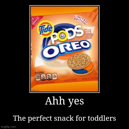 Ahh yes | The perfect snack for toddlers | image tagged in funny,demotivationals | made w/ Imgflip demotivational maker