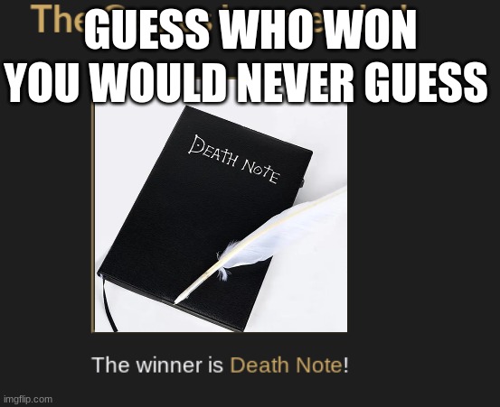 Litteraly the Death Note won | GUESS WHO WON; YOU WOULD NEVER GUESS | image tagged in hunger games,death note | made w/ Imgflip meme maker