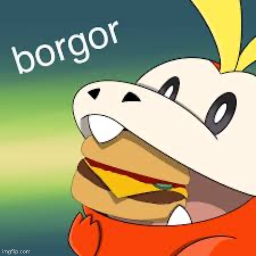 Borgor | image tagged in borgor | made w/ Imgflip meme maker