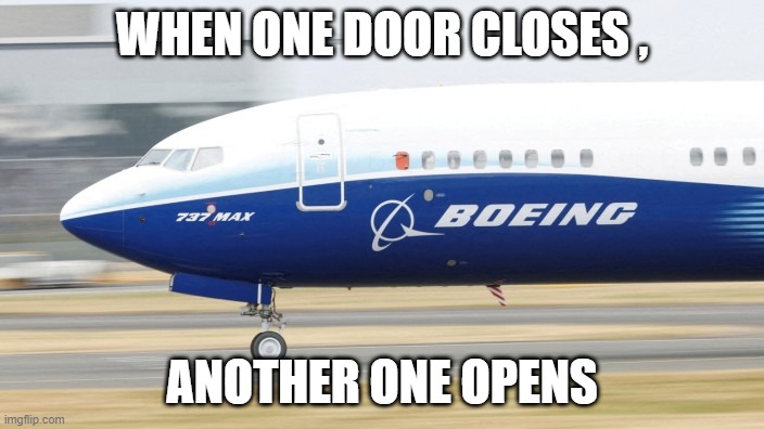 WHEN ONE DOOR CLOSES , ANOTHER ONE OPENS | image tagged in boeing,open door | made w/ Imgflip meme maker