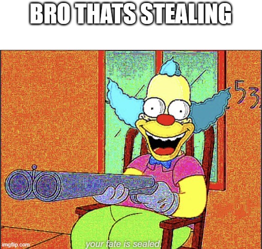 BRO THATS STEALING | made w/ Imgflip meme maker