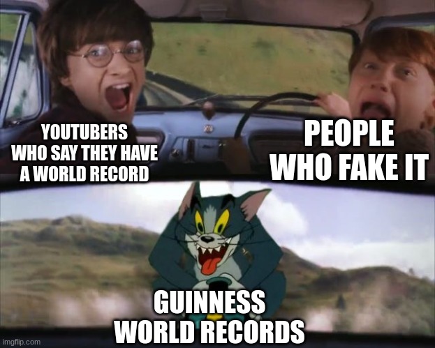 POV: when they still did this | PEOPLE WHO FAKE IT; YOUTUBERS WHO SAY THEY HAVE A WORLD RECORD; GUINNESS WORLD RECORDS | image tagged in tom chasing harry and ron weasly | made w/ Imgflip meme maker