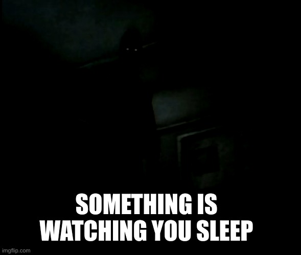X be careful someone is watching you | SOMETHING IS WATCHING YOU SLEEP | image tagged in watch,out,x | made w/ Imgflip meme maker