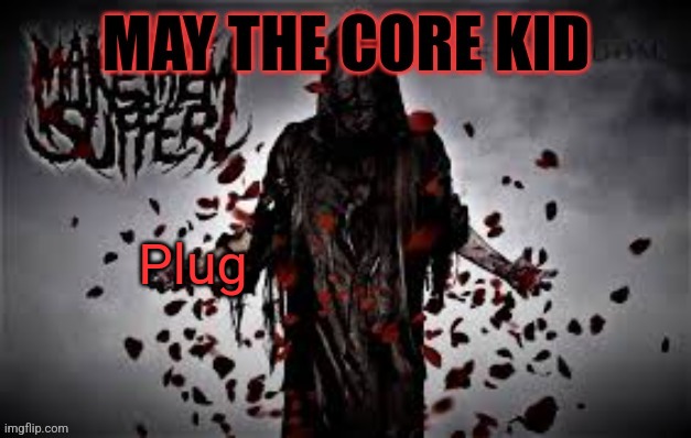 Maythecorekid temp | Plug | image tagged in maythecorekid temp | made w/ Imgflip meme maker