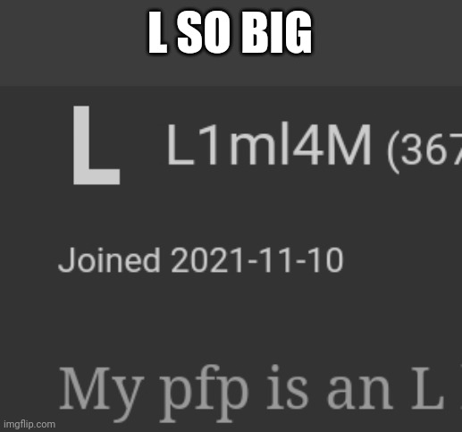 L SO BIG | made w/ Imgflip meme maker