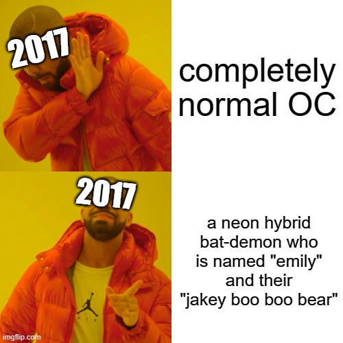 this is my 2017 in a nutshell | completely normal OC; 2017; 2017; a neon hybrid bat-demon who is named "emily" and their "jakey boo boo bear" | image tagged in memes,drake hotline bling | made w/ Imgflip meme maker