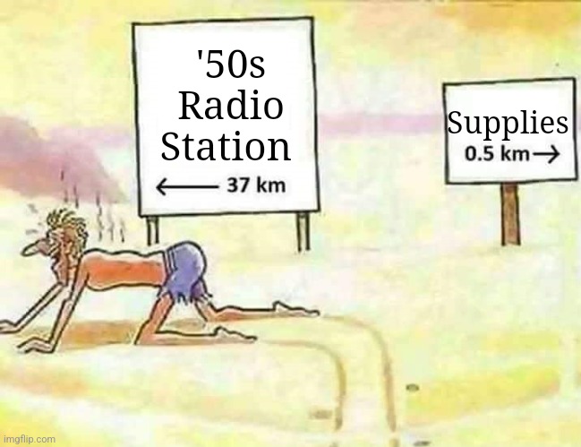 Desert water | '50s Radio Station Supplies | image tagged in desert water | made w/ Imgflip meme maker