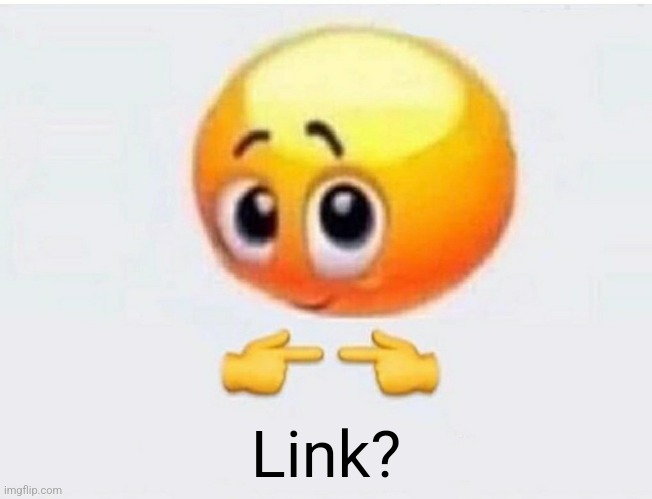 Is it for me? | Link? | image tagged in is it for me | made w/ Imgflip meme maker