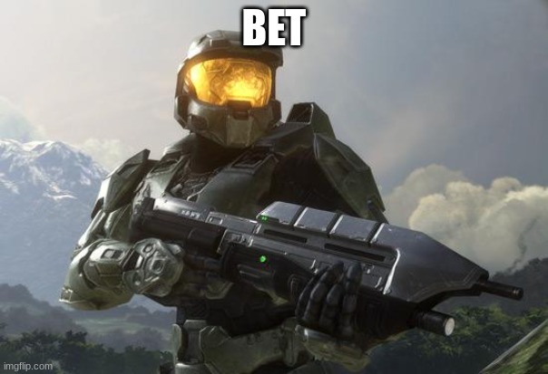 Master Chief | BET | image tagged in master chief | made w/ Imgflip meme maker