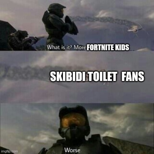What is it? More Brutes? | FORTNITE KIDS SKIBIDI TOILET  FANS | image tagged in what is it more brutes | made w/ Imgflip meme maker