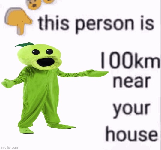 And coming closer every second | image tagged in this person is 100 km away from your house | made w/ Imgflip meme maker