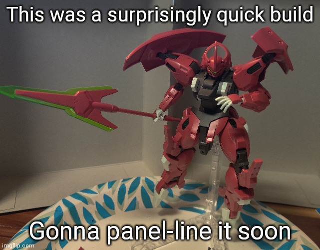 This was a surprisingly quick build; Gonna panel-line it soon | made w/ Imgflip meme maker