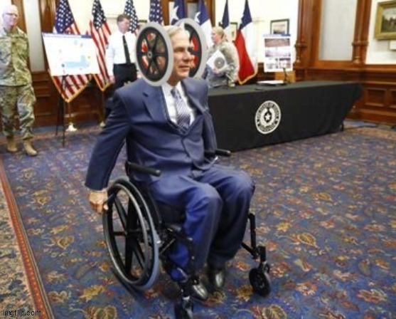 From the neck up | image tagged in greg abbott,wheelchair,paralized from the neck up,texas fascist,brain dead | made w/ Imgflip meme maker