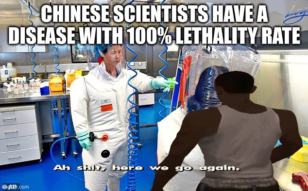 Wuhan Chinese Virus Lab | CHINESE SCIENTISTS HAVE A DISEASE WITH 100% LETHALITY RATE | image tagged in wuhan chinese virus lab,here we go again,china,made in china,china virus | made w/ Imgflip meme maker