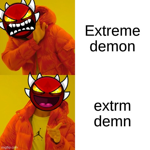 extrm demn | Extreme demon; extrm demn | image tagged in memes,drake hotline bling | made w/ Imgflip meme maker