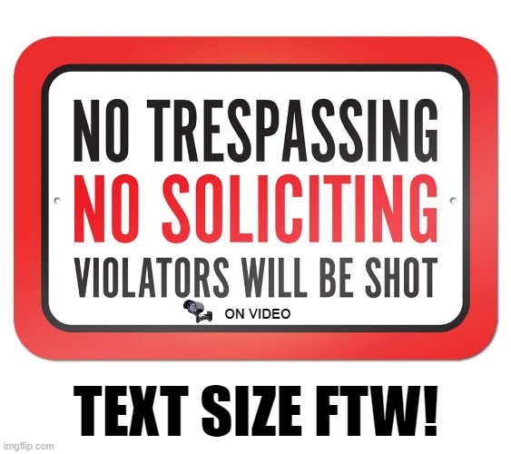I want one for my house | ON VIDEO; TEXT SIZE FTW! | image tagged in memes,trespassing,solicitors,shot,on video | made w/ Imgflip meme maker