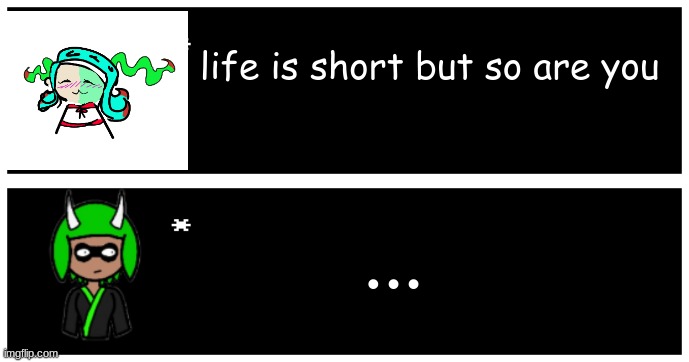 shes trying to be cute shh | life is short but so are you; ... | image tagged in undertale text box | made w/ Imgflip meme maker