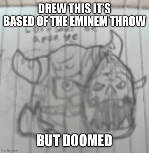 It’s a template now | DREW THIS IT’S BASED OF THE EMINEM THROW; BUT DOOMED | image tagged in lost soul be upon ye | made w/ Imgflip meme maker