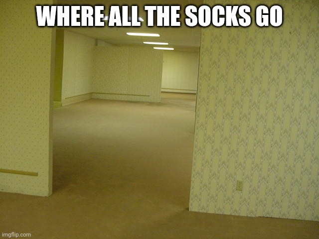 The Backrooms | WHERE ALL THE SOCKS GO | image tagged in the backrooms | made w/ Imgflip meme maker