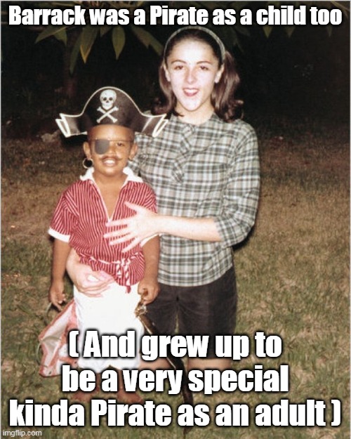 Barrack was a Pirate as a child too ( And grew up to be a very special kinda Pirate as an adult ) | made w/ Imgflip meme maker