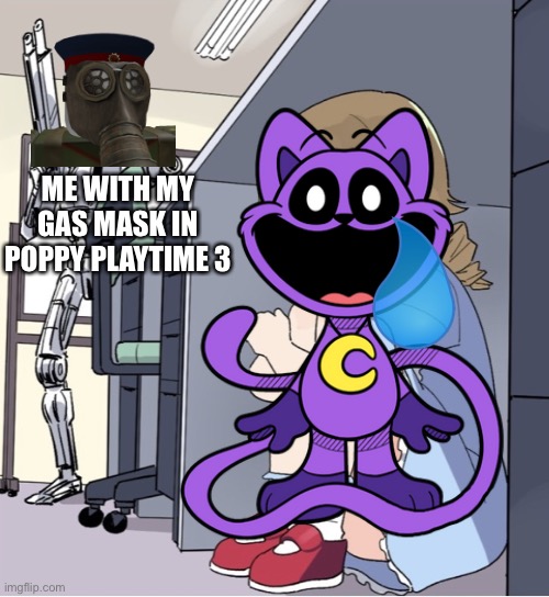 Come here my prey | ME WITH MY GAS MASK IN POPPY PLAYTIME 3 | image tagged in anime girl hiding from terminator,memes,poppy playtime,smiling critters,catnap,scared cat | made w/ Imgflip meme maker