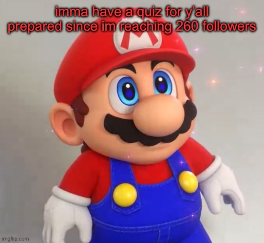 RPG Mario | imma have a quiz for y’all prepared since im reaching 260 followers | image tagged in rpg mario | made w/ Imgflip meme maker