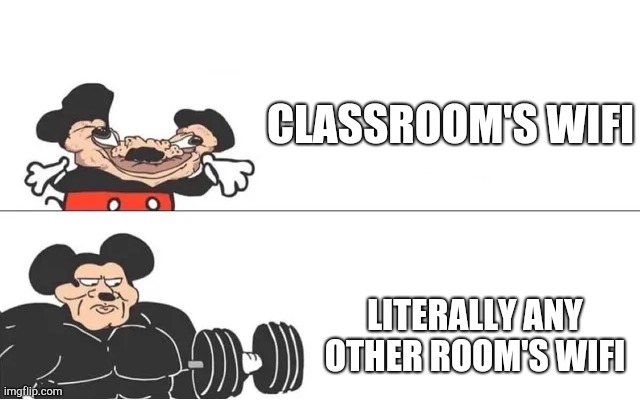 My school's wifi be like | CLASSROOM'S WIFI; LITERALLY ANY OTHER ROOM'S WIFI | image tagged in mickey mouse drake | made w/ Imgflip meme maker
