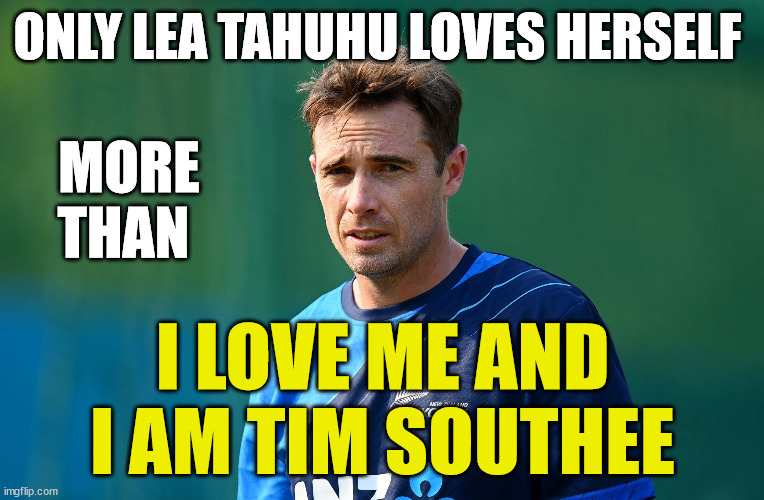 Tim Southee | ONLY LEA TAHUHU LOVES HERSELF; MORE THAN; I LOVE ME AND I AM TIM SOUTHEE | image tagged in new zealand,cricket,sports,love,i love you,bacon | made w/ Imgflip meme maker