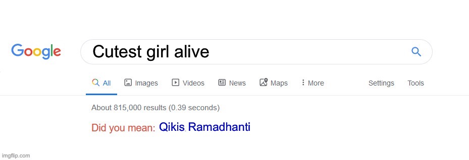 Did you mean? | Cutest girl alive; Qikis Ramadhanti | image tagged in did you mean | made w/ Imgflip meme maker