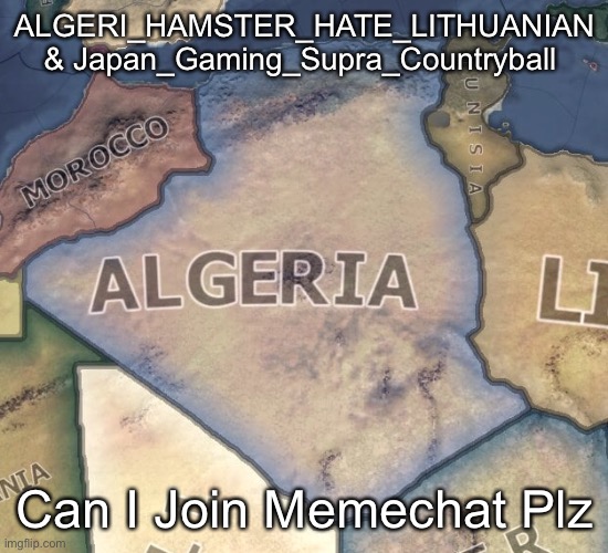 Algeria | ALGERI_HAMSTER_HATE_LITHUANIAN & Japan_Gaming_Supra_Countryball; Can I Join Memechat Plz | image tagged in algeria,japan,memechat | made w/ Imgflip meme maker