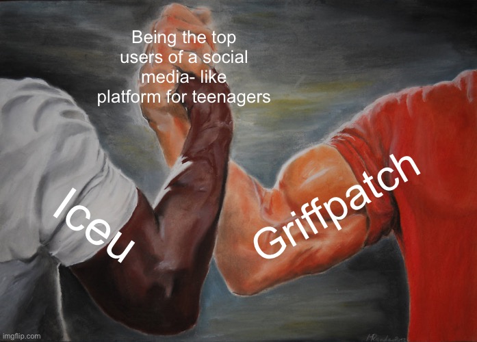 For those who don’t know, Griffpatch is from Scratch, a coding website | Being the top users of a social media- like platform for teenagers; Griffpatch; Iceu | image tagged in memes,epic handshake,scratch,iceu | made w/ Imgflip meme maker