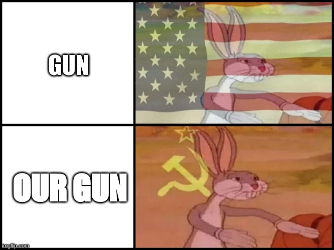 ussr and usa | GUN; OUR GUN | image tagged in capitalist and communist,ussr,usa,funny | made w/ Imgflip meme maker