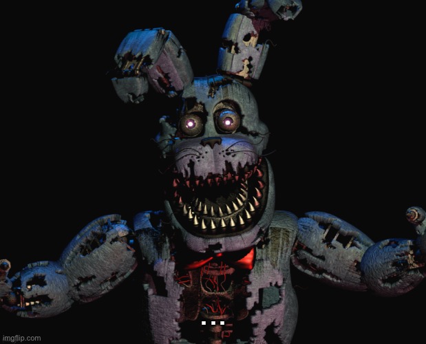 Nightmare Bonnie | ... | image tagged in nightmare bonnie | made w/ Imgflip meme maker