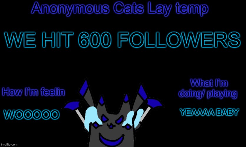 YESSS | WE HIT 600 FOLLOWERS; YEAAAA BABY; WOOOOO | image tagged in anonymous cats temp template | made w/ Imgflip meme maker