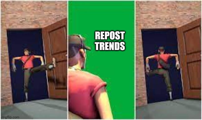 Scout entering and leaving room | REPOST TRENDS | image tagged in scout entering and leaving room | made w/ Imgflip meme maker