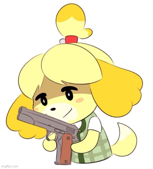 Isabelle with a gun | image tagged in isabelle with a gun | made w/ Imgflip meme maker