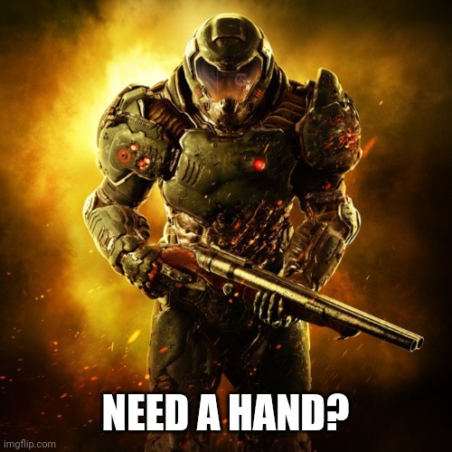 Doom Guy | NEED A HAND? | image tagged in doom guy | made w/ Imgflip meme maker