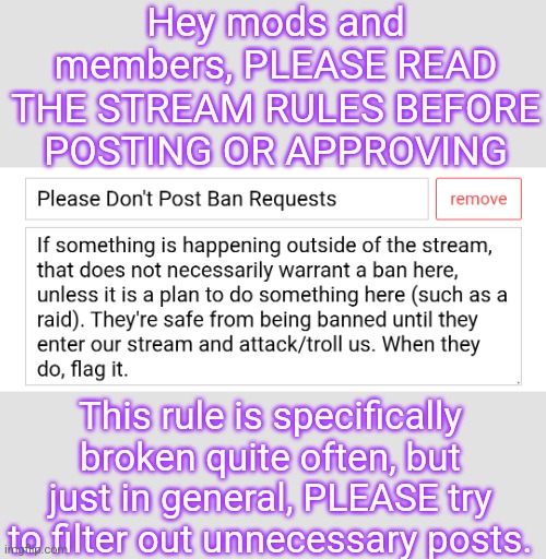 This is why we need a mod reform -_- | Hey mods and members, PLEASE READ THE STREAM RULES BEFORE POSTING OR APPROVING; This rule is specifically broken quite often, but just in general, PLEASE try to filter out unnecessary posts. | made w/ Imgflip meme maker