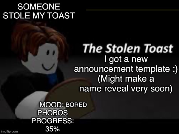 Someone_ate_my_toast announcement template | I got a new announcement template :)
(Might make a name reveal very soon); BORED | image tagged in announcement,imgflip users | made w/ Imgflip meme maker