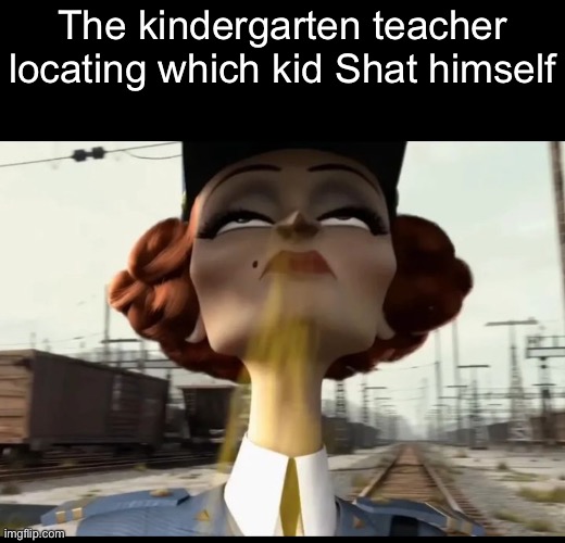 I never was that kid | The kindergarten teacher locating which kid Shat himself | image tagged in funny | made w/ Imgflip meme maker