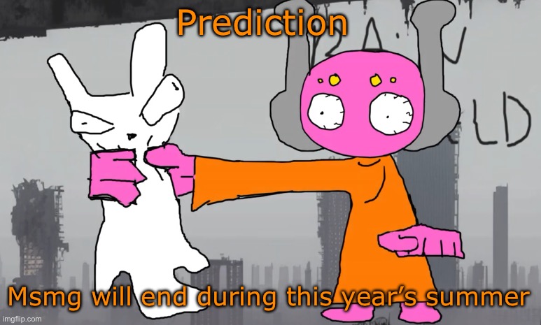 five pebbles announcement | Prediction; Msmg will end during this year’s summer | image tagged in five pebbles announcement | made w/ Imgflip meme maker