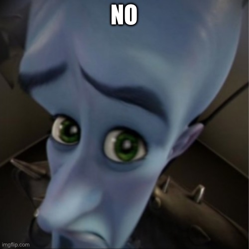 Megamind peeking | NO | image tagged in megamind peeking | made w/ Imgflip meme maker