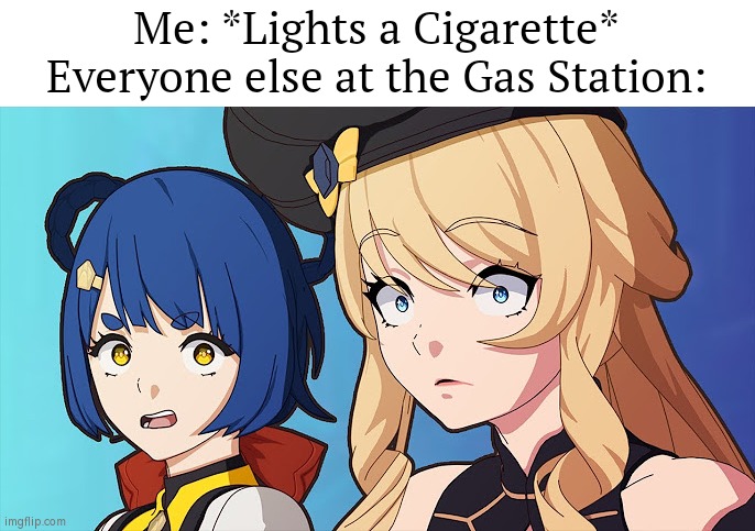Hehe, Gas Station goes Bom Bom Bakudan. | Me: *Lights a Cigarette*
Everyone else at the Gas Station: | image tagged in memes,funny,gas station,me everyone else | made w/ Imgflip meme maker
