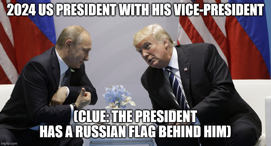 Trump and Putin | 2024 US PRESIDENT WITH HIS VICE-PRESIDENT; (CLUE: THE PRESIDENT HAS A RUSSIAN FLAG BEHIND HIM) | image tagged in trump and putin,2024,president trump,presidential race,trump,united states | made w/ Imgflip meme maker