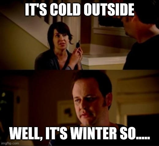 Winter crying | IT'S COLD OUTSIDE; WELL, IT'S WINTER SO..... | image tagged in jake from state farm | made w/ Imgflip meme maker