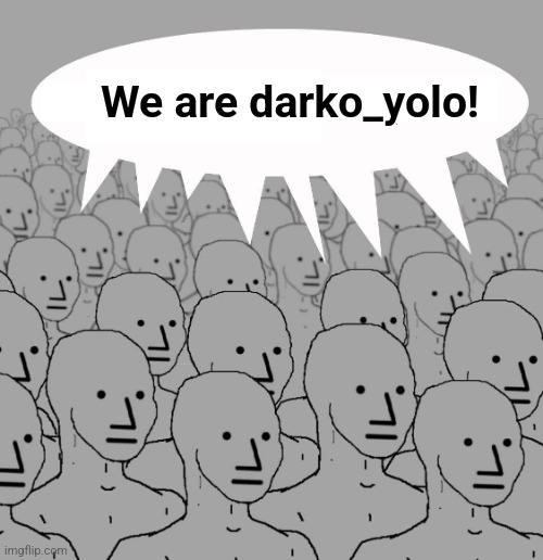 Npc | We are darko_yolo! | image tagged in npc | made w/ Imgflip meme maker