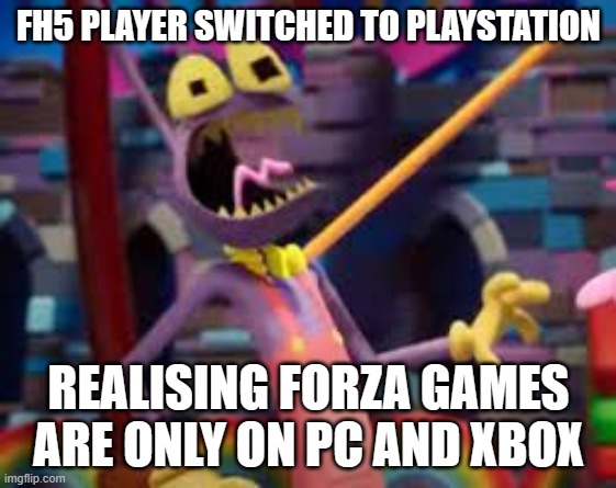 fh5 player P.O.V | FH5 PLAYER SWITCHED TO PLAYSTATION; REALISING FORZA GAMES ARE ONLY ON PC AND XBOX | image tagged in jax being strangled,fh5 | made w/ Imgflip meme maker
