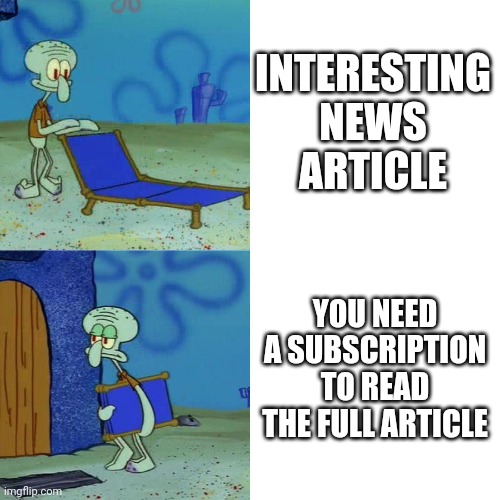 News | INTERESTING NEWS ARTICLE; YOU NEED A SUBSCRIPTION TO READ THE FULL ARTICLE | image tagged in squidward chair | made w/ Imgflip meme maker